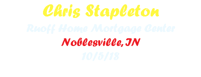Chris Stapleton Ruoff Home Mortgage Center Noblesville, IN 10/5/18 